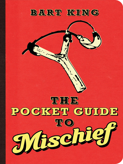 Title details for The Pocket Guide to Mischief by Bart King - Available
